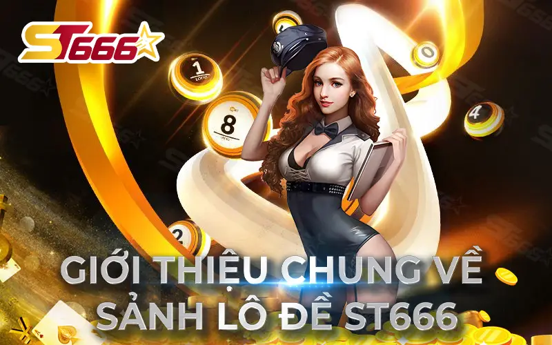 Giới thiệu chung về sảnh lô đề ST666