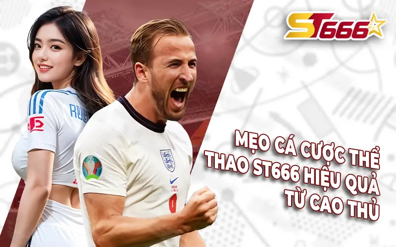 Mẹo cá cược thể thao ST666 hiệu quả từ cao thủ